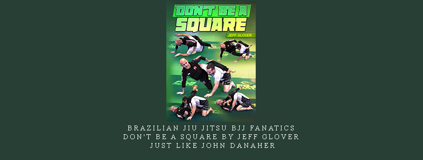 Brazilian Jiu Jitsu BJJ Fanatics – Don’t Be A Square by Jeff Glover