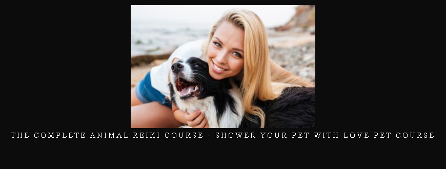 The Complete Animal Reiki Course – Shower Your Pet With Love Pet course