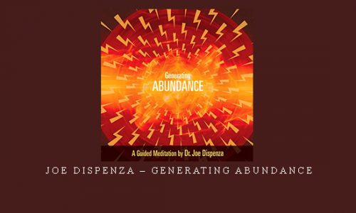 Joe Dispenza – Generating Abundance |