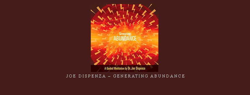 Joe Dispenza – Generating Abundance