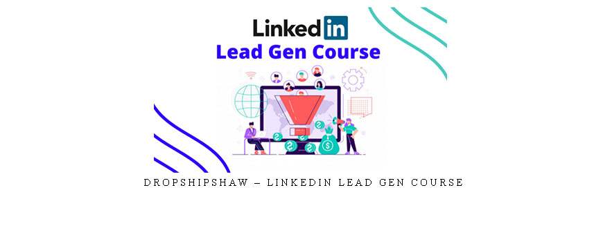 DropShipShaw – Linkedin Lead Gen Course