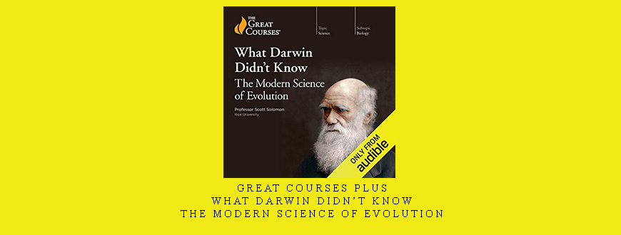 Great Courses Plus – What Darwin Didn’t Know – The Modern Science of Evolution