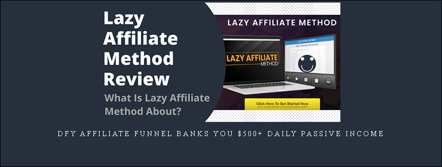 Lazy Affiliate Method – DFY Affiliate Funnel Banks You $500+ Daily Passive Income