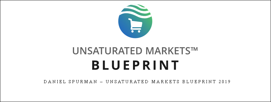 Daniel Spurman – Unsaturated Markets Blueprint 2019