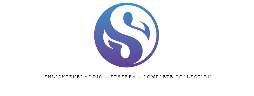 Enlightenedaudio – Etherea – Complete Collection