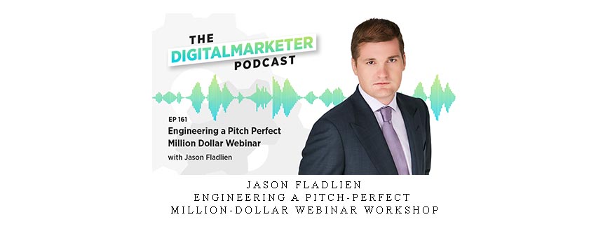 Jason Fladlien – Engineering A Pitch-Perfect Million-Dollar Webinar Workshop