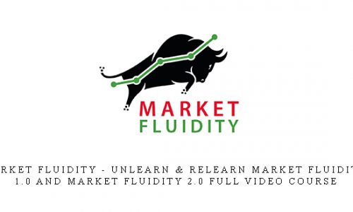Market Fluidity – Unlearn & Relearn Market Fluidity 1.0 and Market Fluidity 2.0 Full Video Course |