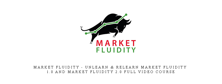 Market Fluidity – Unlearn & Relearn Market Fluidity 1.0 and Market Fluidity 2.0 Full Video Course