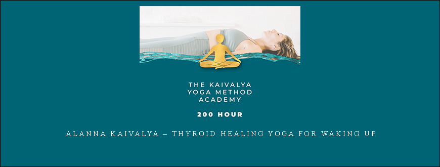Alanna Kaivalya – Thyroid Healing Yoga for Waking Up