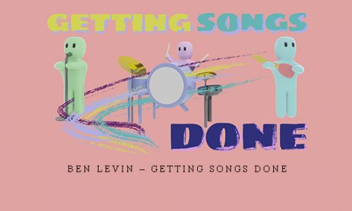 Ben Levin – Getting Songs Done |