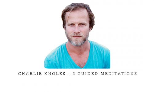 Charlie Knoles – 5 Guided Meditations |