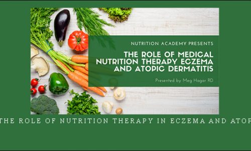 Meg Hagar – The Role of Nutrition Therapy in Eczema and Atopic Dermatitis |