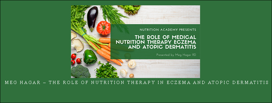 Meg Hagar – The Role of Nutrition Therapy in Eczema and Atopic Dermatitis