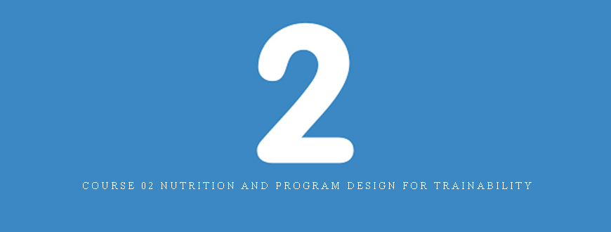 Course 02 Nutrition and Program Design For Trainability