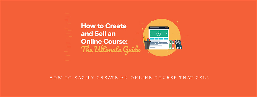 How To Easily Create an Online Course That Sell