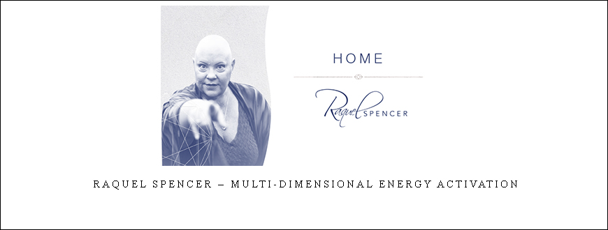 Raquel Spencer – Multi-Dimensional Energy Activation