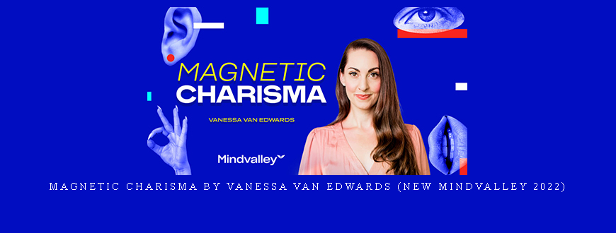 Magnetic Charisma by Vanessa Van Edwards (New Mindvalley 2022)