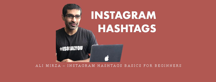 Ali Mirza – Instagram Hashtags Basics for Beginners