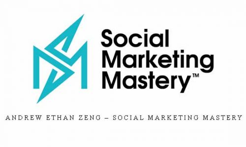 Andrew Ethan Zeng – Social Marketing Mastery |