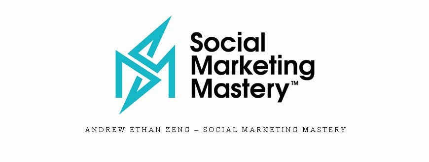 Andrew Ethan Zeng – Social Marketing Mastery