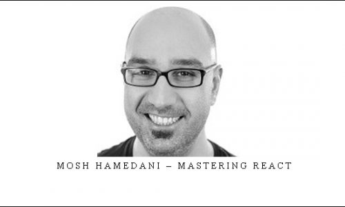 Mosh Hamedani – Mastering React |