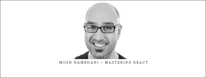 Mosh Hamedani – Mastering React