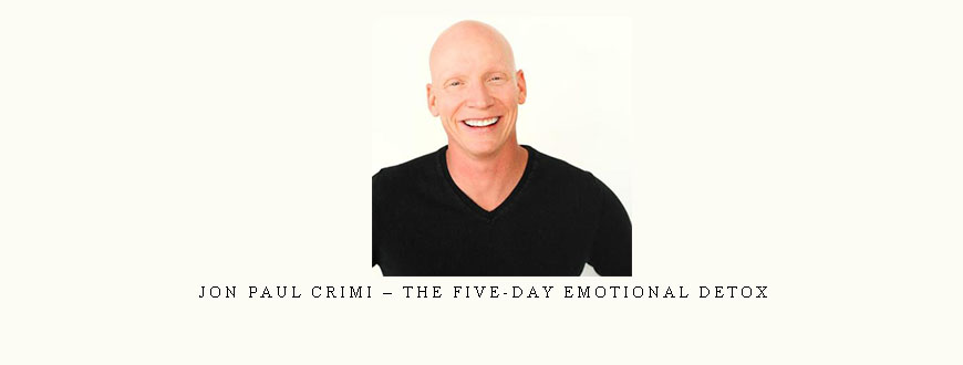 Jon Paul Crimi – The Five-Day Emotional Detox