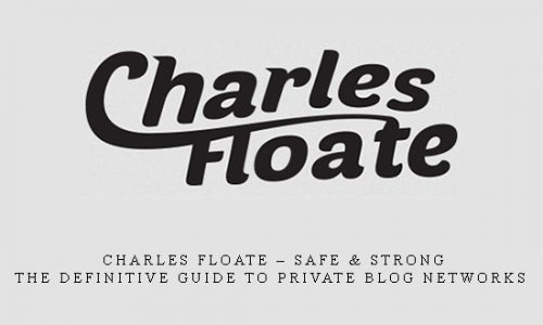 Charles Floate – Safe & Strong – The Definitive Guide To Private Blog Networks |