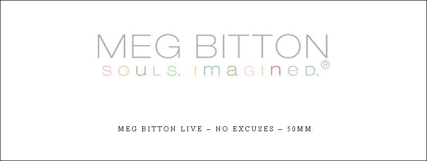 Meg Bitton Live – NO Excuses – 50mm