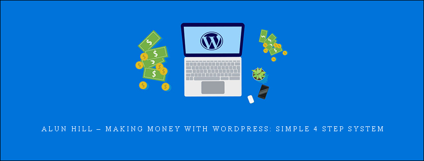 Alun Hill – Making Money With WordPress: Simple 4 Step System