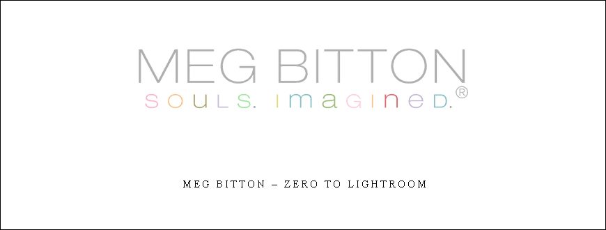 Meg Bitton – Zero to Lightroom