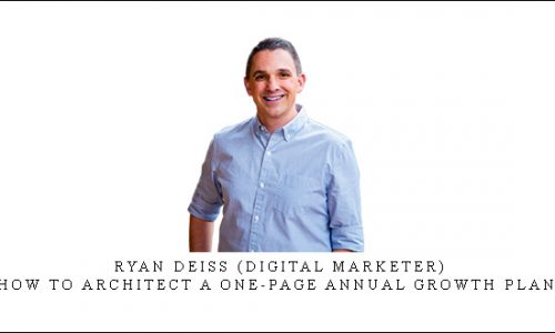 Ryan Deiss (Digital Marketer) – How to Architect a One-Page Annual Growth Plan |