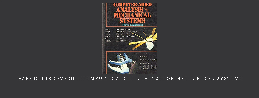Parviz Nikravesh – Computer Aided Analysis of Mechanical Systems