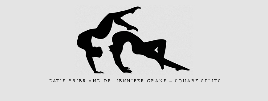 Catie Brier and Dr. Jennifer Crane – Square Splits