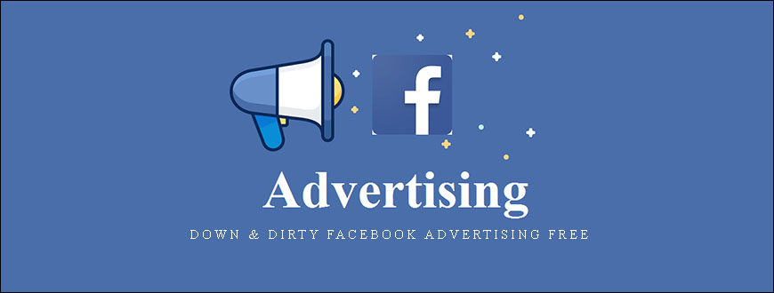 Down & Dirty Facebook Advertising Free