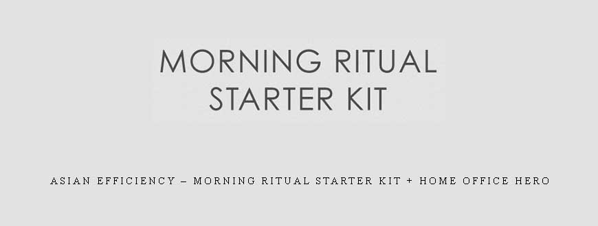 Asian Efficiency – Morning Ritual Starter Kit + Home Office Hero