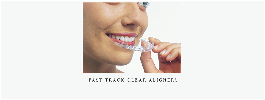 Fast Track Clear Aligners