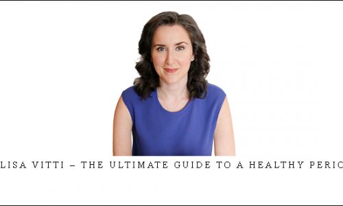 Alisa Vitti – The Ultimate Guide To A Healthy Period |