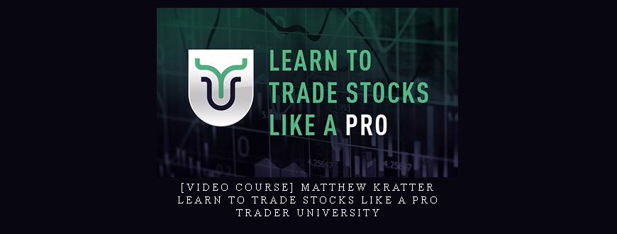 [Video Course] Matthew Kratter – Learn To Trade Stocks Like A Pro – Trader University