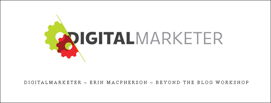 DigitalMarketer – Erin MacPherson – Beyond The Blog Workshop