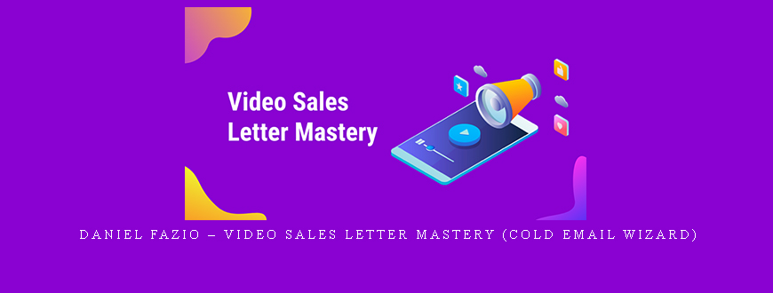 Daniel Fazio – Video Sales Letter Mastery (Cold Email Wizard)