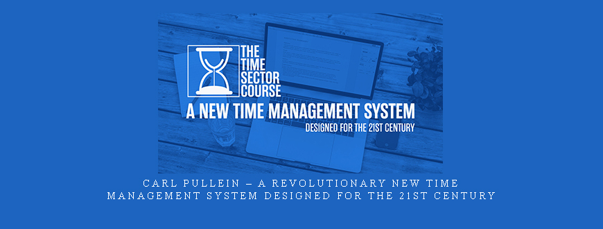 Carl Pullein – A Revolutionary New Time Management System Designed For The 21st Century