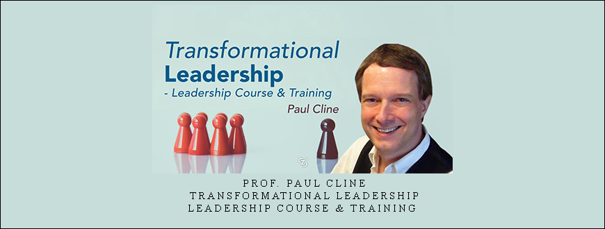Prof. Paul Cline – Transformational Leadership – Leadership Course & Training