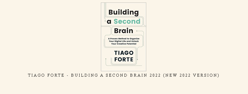 Tiago Forte – Building a Second Brain 2022 (NEW 2022 Version)
