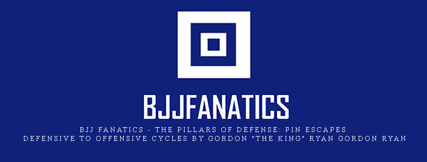BJJ Fanatics – The Pillars of Defense: Pin Escapes – Defensive to Offensive Cycles by Gordon “The King” Ryan Gordon Ryan