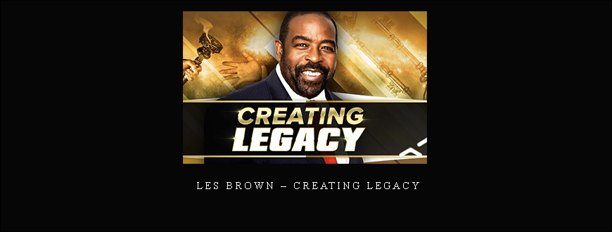 Les Brown – Creating Legacy