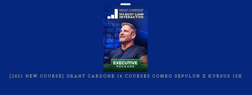 [2021 NEW COURSE] Grant Cardone 16 Courses Combo Sepuluh X Kursus 10x