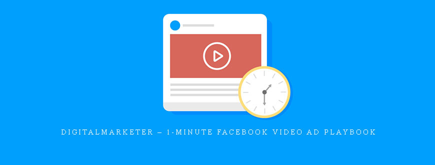 Digitalmarketer – 1-Minute Facebook Video Ad Playbook