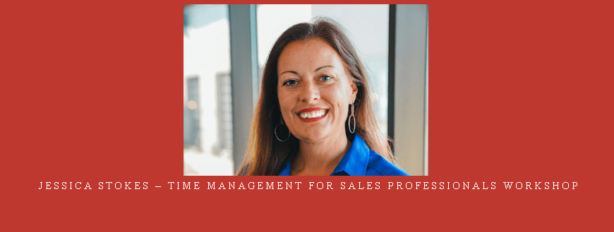 Jessica Stokes – Time Management for Sales Professionals Workshop