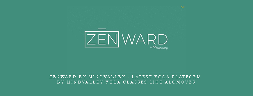 Zenward by Mindvalley – Latest Yoga Platform by Mindvalley Yoga Classes like Alomoves